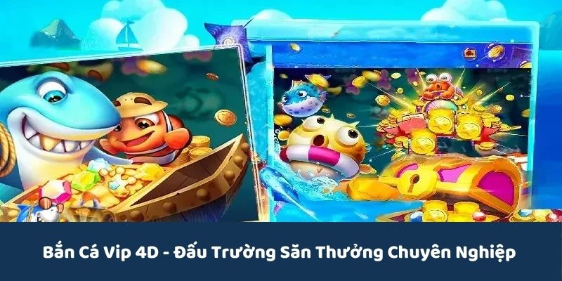 Bắn Cá Vip 4D - Ngư Trường Săn Thưởng Chuyên Nghiệp 1 bắn cá vip 4d 78win